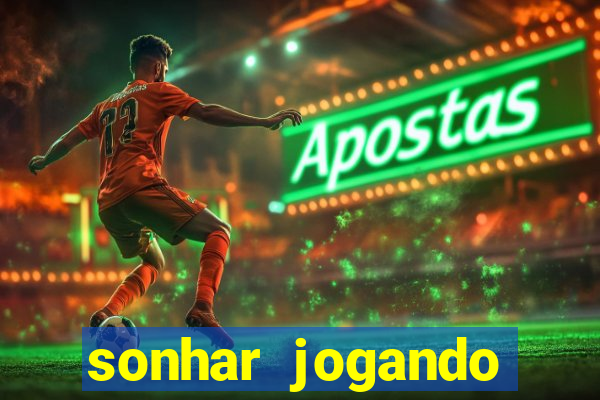 sonhar jogando futebol e fazendo gol